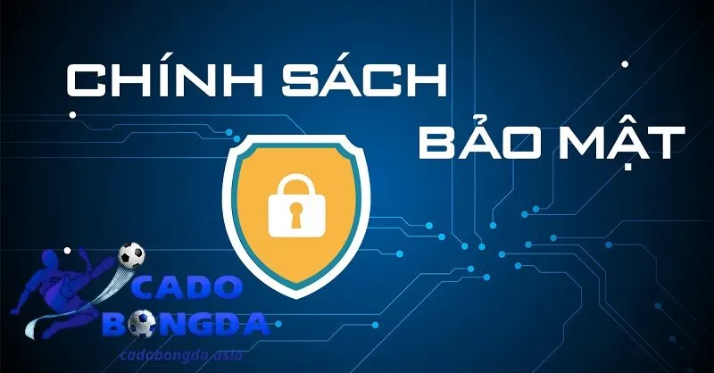 Chính sách bảo mật tại Cadobongda Chính sách bảo mật về thông tin người chơi